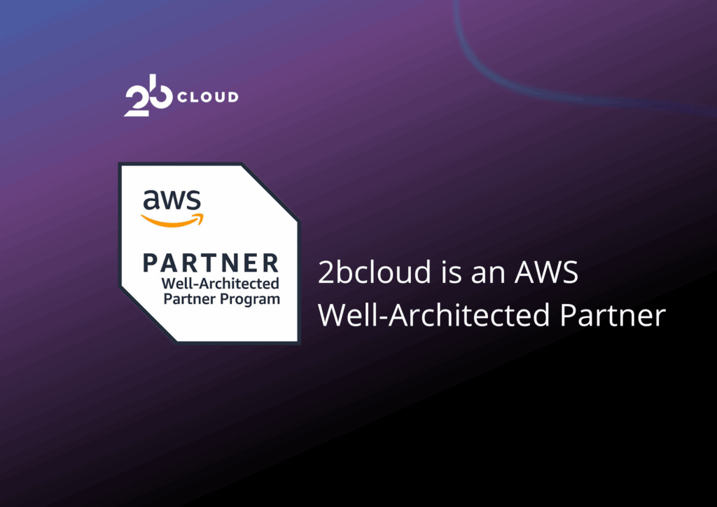 2bcloud is an AWS Well-Architected Partner